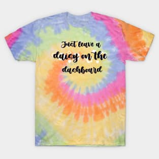 Just leave a daisy on the dashboard! T-Shirt